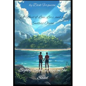 Ferguson, Dick Eighty-Eight Days on the Sand: A Novel of Love, Loss, and an Endless Ocean Ferguson, Dick Eighty-Eight Days on the Sand: A Novel of Love, Loss, and an Endless Ocean