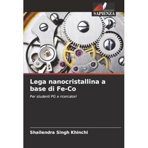 Khinchi, Shailendra Singh Lega nanocristallina a base di Fe-Co: Per studenti PG e ricercatori Khinchi, Shailendra Singh Lega nanocristallina a base di Fe-Co: Per studenti PG e ricercatori