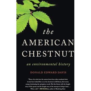 Davis, Donald Edward The American Chestnut: An Environmental History (Wormsloe Foundation Nature Books) Davis, Donald Edward The American Chestnut: An Environmental History (Wormsloe Foundation Nature Books)