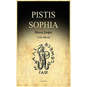 Mead, G R S Pistis Sophia: A Gnostic Gospel (Easy to Read Layout) Mead, G R S Pistis Sophia: A Gnostic Gospel (Easy to Read Layout)