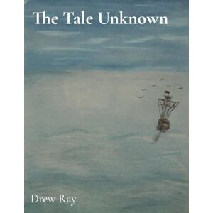 Ray, Drew The Tale Unknown: Part One Ray, Drew The Tale Unknown: Part One