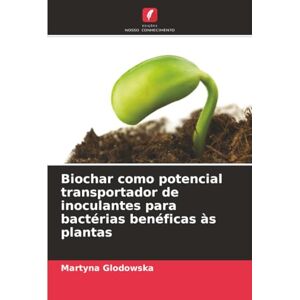 Glodowska, Martyna Biochar como potencial transportador de inoculantes para bactérias benéficas às plantas Glodowska, Martyna Biochar como potencial transportador de inoculantes para bactérias benéficas às plantas