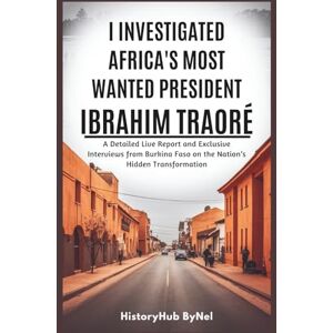 ByNel, HistoryHub I Investigated Africa’s Most Wanted President: Ibrahim Traoré – Don’t Trust Everything You See on the Internet: A Detailed Live Report and Exclusive ... on the Nation’s ...... (The People Profiles) ByNel, HistoryHub I Investigated Africa’s Most Wanted President: Ibrahim Traoré – Don’t Trust Everything You See on the Internet: A Detailed Live Report and Exclusive ... on the Nation’s ...... (The People Profiles)