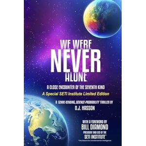 HASSON, D.J. We Were NEVER Alone Special SETI Edition: A Close Encounter of the Seventh Kind HASSON, D.J. We Were NEVER Alone Special SETI Edition: A Close Encounter of the Seventh Kind