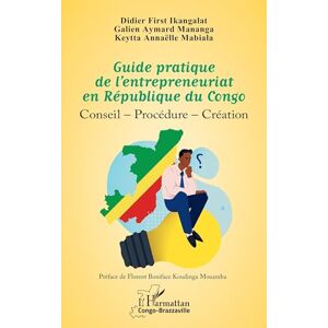 Ikangalat, Didier First Guide pratique de l'entrepreneuriat en République du Congo: Conseil Procédure Création (Harmattan Congo-Brazzaville) Ikangalat, Didier First Guide pratique de l'entrepreneuriat en République du Congo: Conseil Procédure Création (Harmattan Congo-Brazzaville)