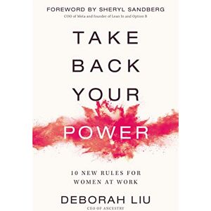 Liu, Deborah Take Back Your Power: 10 New Rules for Women at Work Liu, Deborah Take Back Your Power: 10 New Rules for Women at Work