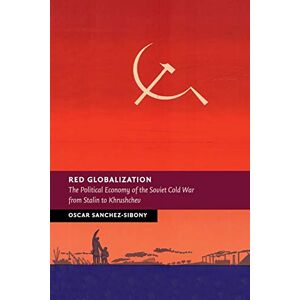 Sanchez-Sibony, Oscar Red Globalization: The Political Economy of the Soviet Cold War from Stalin to Khrushchev (New Studies in European History) Sanchez-Sibony, Oscar Red Globalization: The Political Economy of the Soviet Cold War from Stalin to Khrushchev (New Studies in European History)