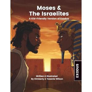 Wilson Moses & The Israelites A Kid-Friendly Version of Exodus Illustrated Bible Stories for Kids Explore Books of the Bible For Kids (Bible Stories ... Exploring the Books of the Bible for Kids) Wilson Moses & The Israelites A Kid-Friendly Version of Exodus Illustrated Bible Stories for Kids Explore Books of the Bible For Kids (Bible Stories ... Exploring the Books of the Bible for Kids)