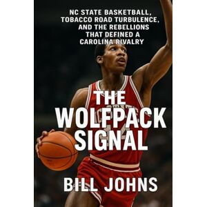 Johns, Bill The Wolfpack Signal: NC State Basketball, Tobacco Road Turbulence, and the Rebellions That Defined a Carolina Rivalry (Above the Rim) Johns, Bill The Wolfpack Signal: NC State Basketball, Tobacco Road Turbulence, and the Rebellions That Defined a Carolina Rivalry (Above the Rim)