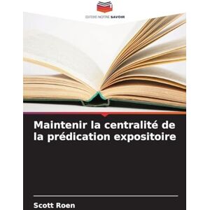 Scott Maintenir la centralité de la prédication expositoire Scott Maintenir la centralité de la prédication expositoire
