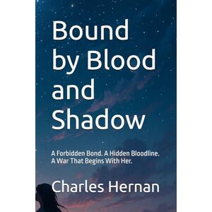Hernán, Charles Bound by Blood and Shadow: A Forbidden Bond. A Hidden Bloodline. A War That Begins With Her. Hernán, Charles Bound by Blood and Shadow: A Forbidden Bond. A Hidden Bloodline. A War That Begins With Her.