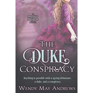 Andrews, Wendy May The Duke Conspiracy: A Sweet Regency Romance Adventure (Mayfair Mayhem) Andrews, Wendy May The Duke Conspiracy: A Sweet Regency Romance Adventure (Mayfair Mayhem)