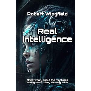 Wingfield, Robert Real Intelligence: A Rompótoic Romp (The Dan Provocations) Wingfield, Robert Real Intelligence: A Rompótoic Romp (The Dan Provocations)