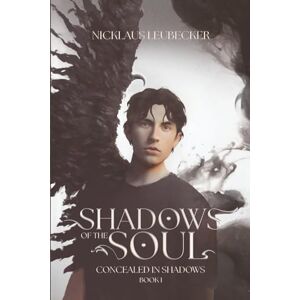 Leubecker, Nicklaus SHADOWS OF THE SOUL: CONCEALED IN SHADOW Leubecker, Nicklaus SHADOWS OF THE SOUL: CONCEALED IN SHADOW