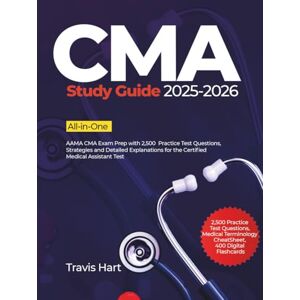 Hart, Travis CMA Study Guide 2025-2026: AAMA CMA Exam Prep with 2,500 Practice Test Questions, Strategies and Detailed Explanations for the Certified Medical Assistant Test Hart, Travis CMA Study Guide 2025-2026: AAMA CMA Exam Prep with 2,500 Practice Test Questions, Strategies and Detailed Explanations for the Certified Medical Assistant Test