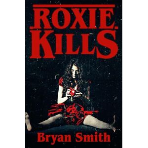 Smith, Bryan Roxie Kills: 4 (The Killing Kind) Smith, Bryan Roxie Kills: 4 (The Killing Kind)