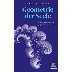 Schubert, Christian Geometrie der Seele: Wie unbewusste Muster das Drehbuch unseres Lebens bestimmen Schubert, Christian Geometrie der Seele: Wie unbewusste Muster das Drehbuch unseres Lebens bestimmen