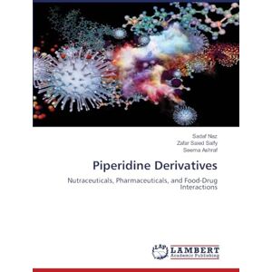 Naz, Sadaf Piperidine Derivatives: Nutraceuticals, Pharmaceuticals, and Food-Drug Interactions Naz, Sadaf Piperidine Derivatives: Nutraceuticals, Pharmaceuticals, and Food-Drug Interactions