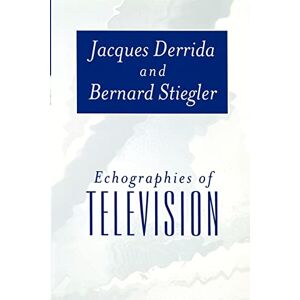Derrida, Jacques Echographies of Television: Filmed Interviews Derrida, Jacques Echographies of Television: Filmed Interviews
