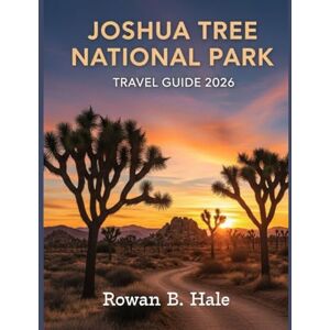 Hale, Rowan B. Joshua Tree National Park Travel Guide 2026: Discover the Best Hiking Trails, Rock Climbing Routes, Scenic Drives, Stargazing Spots, Hidden Gems, ... California’s Iconic Desert Wonderland. Hale, Rowan B. Joshua Tree National Park Travel Guide 2026: Discover the Best Hiking Trails, Rock Climbing Routes, Scenic Drives, Stargazing Spots, Hidden Gems, ... California’s Iconic Desert Wonderland.
