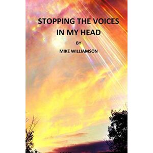 Williamson, Mr Mike STOPPING THE VOICES IN MY HEAD Williamson, Mr Mike STOPPING THE VOICES IN MY HEAD