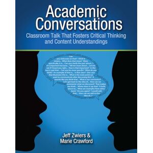 Zwiers, Jeff Academic Conversations: Classroom Talk that Fosters Critical Thinking and Content Understandings Zwiers, Jeff Academic Conversations: Classroom Talk that Fosters Critical Thinking and Content Understandings