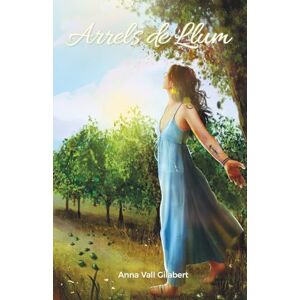 Vall Gilabert, Anna Arrels de Llum: El vincle entre l’ànima i la Terra Vall Gilabert, Anna Arrels de Llum: El vincle entre l’ànima i la Terra