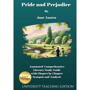Austen, Jane Pride and Predjudice: Annotated Comprehensive Literary Study with chapter by chapter synopsis and analysis Austen, Jane Pride and Predjudice: Annotated Comprehensive Literary Study with chapter by chapter synopsis and analysis