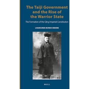 Lhamsuren Munkh-Erdene The Taiji Government and the Rise of the Warrior State: The Formation of the Qing Imperial Constitution: 14 (Inner Asia Book Series, 14) Lhamsuren Munkh-Erdene The Taiji Government and the Rise of the Warrior State: The Formation of the Qing Imperial Constitution: 14 (Inner Asia Book Series, 14)