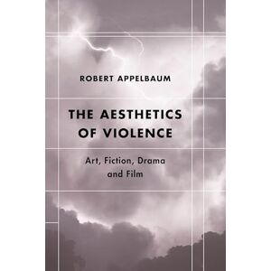 Rowman & Littlefield Publishers The Aesthetics of Violence: Art, Fiction, Drama and Film (Futures of the Archive) Rowman & Littlefield Publishers The Aesthetics of Violence: Art, Fiction, Drama and Film (Futures of the Archive)