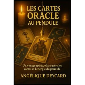 deycard, angelique Les Cartes Oracle au pendule: Un voyage spyrituel à travers les cartes et l'énergie du pendule deycard, angelique Les Cartes Oracle au pendule: Un voyage spyrituel à travers les cartes et l'énergie du pendule