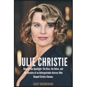 Rosencrans, Casey JULIE CHRISTIE: Beyond the Spotlight: The Rise, the Roles, and the Resolve of an Unforgettable Actress Who Shaped Sixties Cinema. Rosencrans, Casey JULIE CHRISTIE: Beyond the Spotlight: The Rise, the Roles, and the Resolve of an Unforgettable Actress Who Shaped Sixties Cinema.
