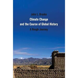 Brooke, John L. Climate Change and the Course of Global History: A Rough Journey (Studies in Environment and History) Brooke, John L. Climate Change and the Course of Global History: A Rough Journey (Studies in Environment and History)