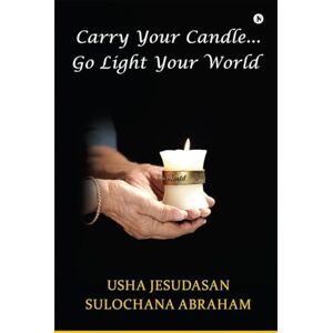 Usha Jesudasan Carry Your Candle........Go Light Your World Usha Jesudasan Carry Your Candle........Go Light Your World