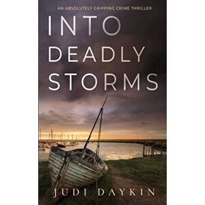 DAYKIN, JUDI INTO DEADLY STORMS an absolutely gripping crime thriller (Detective Sara Hirst) DAYKIN, JUDI INTO DEADLY STORMS an absolutely gripping crime thriller (Detective Sara Hirst)