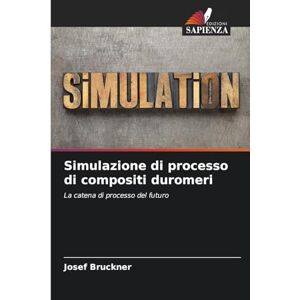 Bruckner, Josef Simulazione di processo di compositi duromeri: La catena di processo del futuro Bruckner, Josef Simulazione di processo di compositi duromeri: La catena di processo del futuro