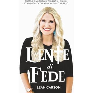 Carson, Leah Lente di Fede: Tutto è cambiato il giorno in cui mi sono inginocchiato e mi sono arreso Carson, Leah Lente di Fede: Tutto è cambiato il giorno in cui mi sono inginocchiato e mi sono arreso