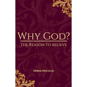 Douglas, Derek B Why God? The Reason to Believe Douglas, Derek B Why God? The Reason to Believe