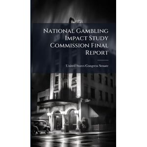 National Gambling Impact Study Commission Final Report National Gambling Impact Study Commission Final Report