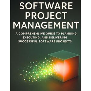 Kent, Oliver S. Foundations of Software Project Management: A Comprehensive Guide to Planning, Executing, and Delivering Successful Software Projects (programming) Kent, Oliver S. Foundations of Software Project Management: A Comprehensive Guide to Planning, Executing, and Delivering Successful Software Projects (programming)