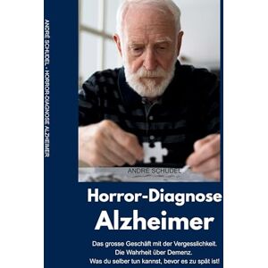 Schudel, André Horror-Diagnose Alzheimer. Das grosse Geschäft mit der Vergesslichkeit. Die Wahrheit über Demenz. Was du selber tun kannst, bevor es zu spät ist. Schudel, André Horror-Diagnose Alzheimer. Das grosse Geschäft mit der Vergesslichkeit. Die Wahrheit über Demenz. Was du selber tun kannst, bevor es zu spät ist.