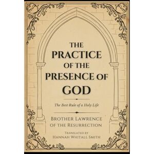Brother The Practice of the Presence of God: The Best Rule of a Holy Life Brother The Practice of the Presence of God: The Best Rule of a Holy Life