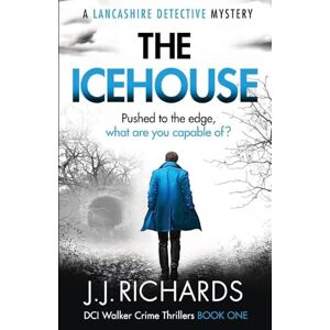 Richards, Jj The Icehouse: A Lancashire Detective Mystery: 1 (DCI Walker Crime Thrillers) Richards, Jj The Icehouse: A Lancashire Detective Mystery: 1 (DCI Walker Crime Thrillers)
