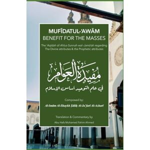 Ahmed Benefit For The Masses Mufīdah al-‘Awām عقيدة أهل السنة والجماعة: MUFĪDATUL-‘AWĀM Fī ‘Ilm al-Tawḥīd Asās al-Islām Benefit for the Masses, on the Science of Tawḥīd, the Foundation of Islam. Ahmed Benefit For The Masses Mufīdah al-‘Awām عقيدة أهل السنة والجماعة: MUFĪDATUL-‘AWĀM Fī ‘Ilm al-Tawḥīd Asās al-Islām Benefit for the Masses, on the Science of Tawḥīd, the Foundation of Islam.
