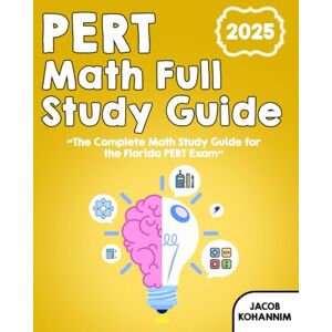 Kohannim, Jacob PERT Math Full Study Guide: “The Complete Math Study Guide for the Florida PERT Exam” Kohannim, Jacob PERT Math Full Study Guide: “The Complete Math Study Guide for the Florida PERT Exam”
