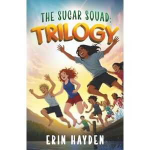 Hayden, Erin Trilogy: The Sugar Squad Chronicles: Books 1-3 Hayden, Erin Trilogy: The Sugar Squad Chronicles: Books 1-3