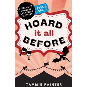 Painter, Tammie Hoard It All Before: A Circus of Unusual Creatures Mystery (The Circus of Unusual Creatures) Painter, Tammie Hoard It All Before: A Circus of Unusual Creatures Mystery (The Circus of Unusual Creatures)