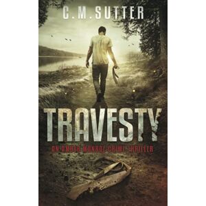 Sutter, C.M. Travesty: An Amber Monroe Crime Thriller Book 5 Sutter, C.M. Travesty: An Amber Monroe Crime Thriller Book 5