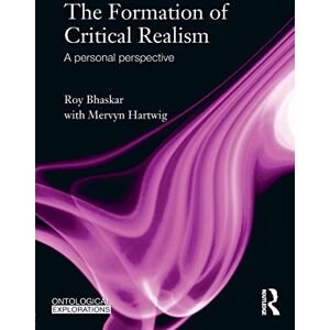 Hartwig, Mervyn The Formation of Critical Realism: A Personal Perspective (Ontological Explorations Routledge Critical Realism) Hartwig, Mervyn The Formation of Critical Realism: A Personal Perspective (Ontological Explorations Routledge Critical Realism)
