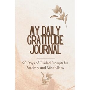 Journals, Harmony My Daily Gratitude Journal: 90 Days of Guided Prompts for Positivity and Mindfullnes, with Inspiring Quotes for Self-Care Journals, Harmony My Daily Gratitude Journal: 90 Days of Guided Prompts for Positivity and Mindfullnes, with Inspiring Quotes for Self-Care